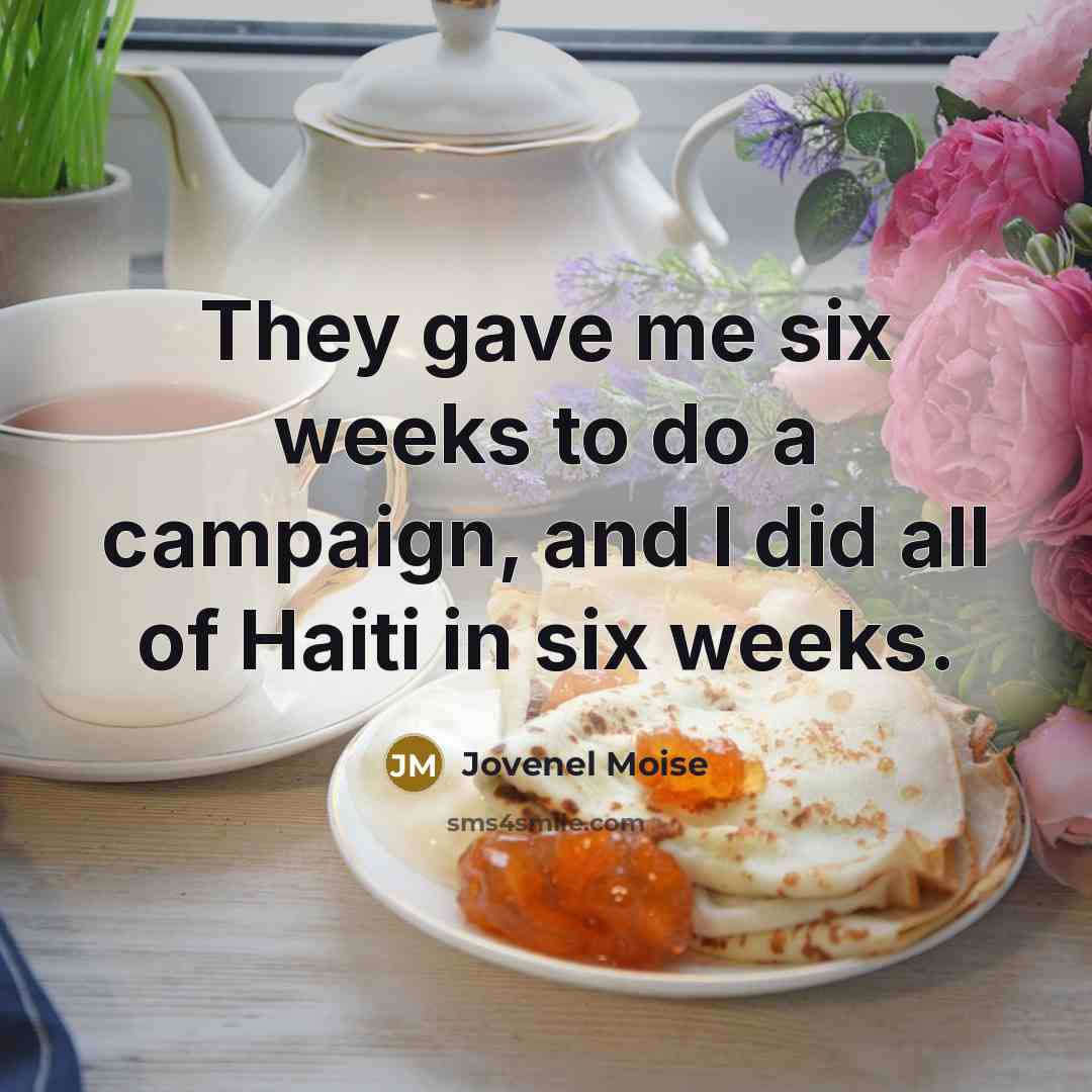 “They gave me six weeks to do a campaign, and…” quote by Jovenel Moise