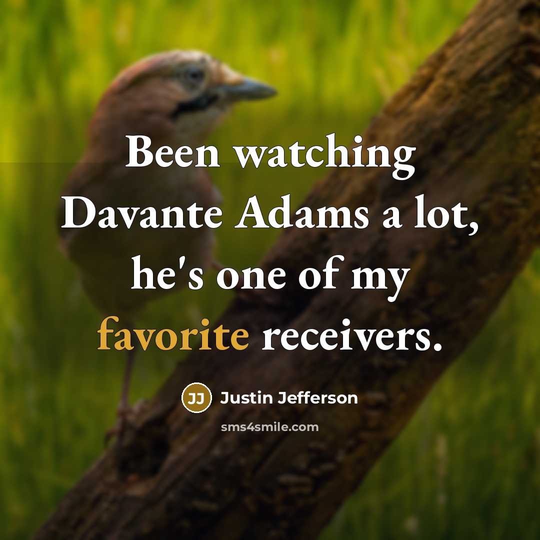 “Been watching Davante Adams a lot, he's one of my favorite receivers.” quote by Justin Jefferson