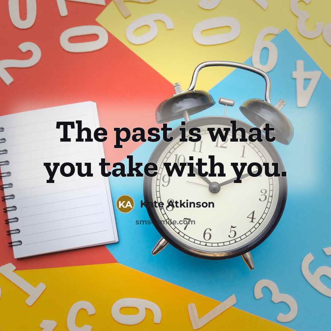 “The past is what you take with you.…” quote by Kate Atkinson