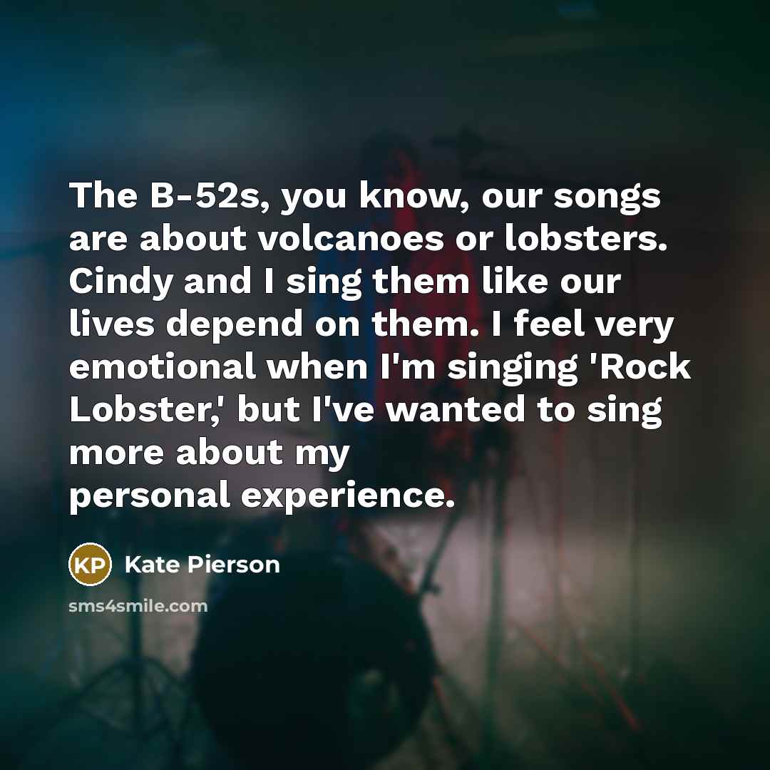“The B-52s, you know, our songs are about volcanoes or…” quote by Kate Pierson