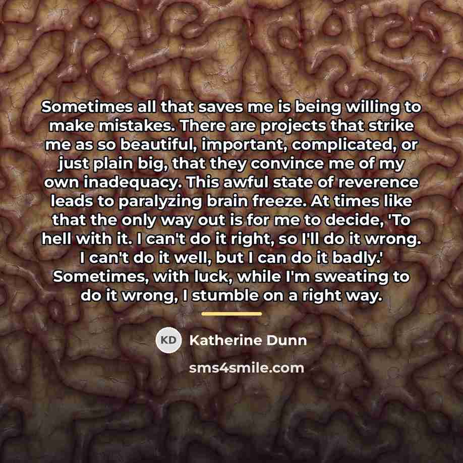 “Sometimes all that saves me is being willing to make…” quote by Katherine Dunn