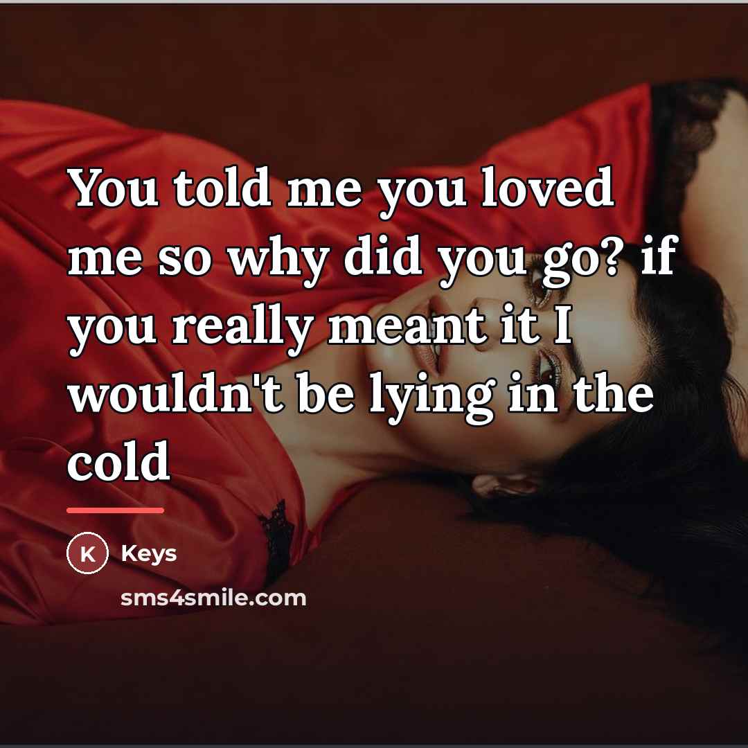 “You told me you loved me so why did you…” quote by Keys