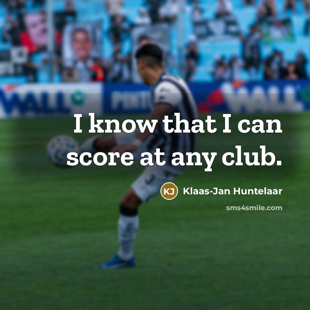 “I know that I can score at any club.…” quote by Klaas-Jan Huntelaar