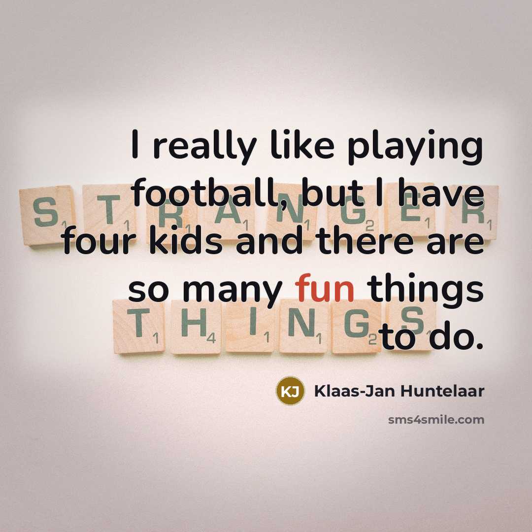 “I really like playing football, but I have four kids…” quote by Klaas-Jan Huntelaar