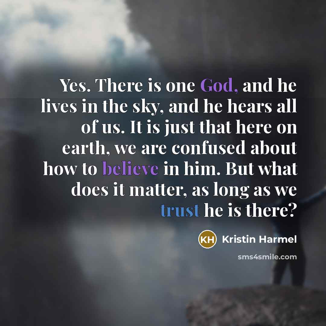 “Yes. There is one God, and he lives in the…” quote by Kristin Harmel