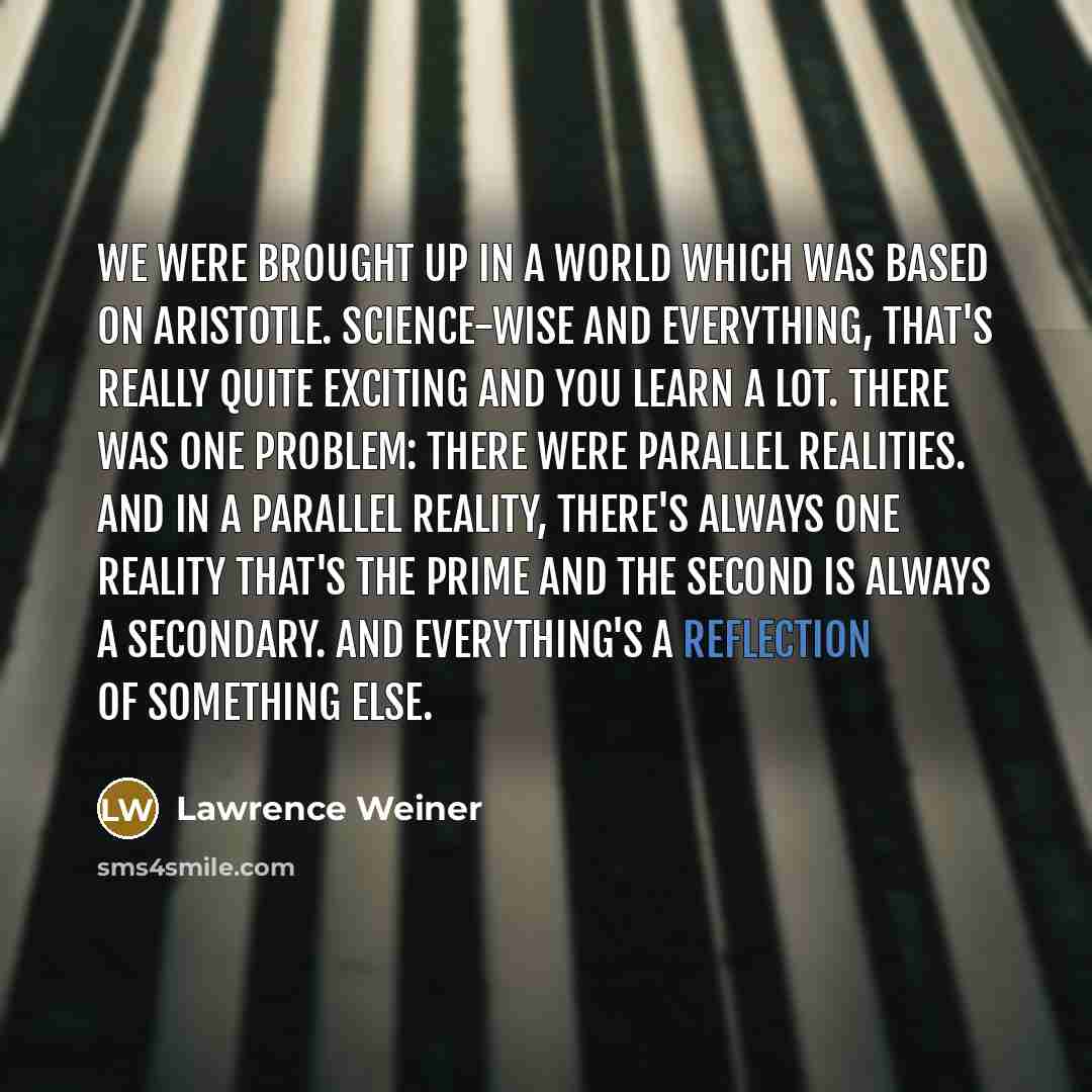 “We were brought up in a world which was based…” quote by Lawrence Weiner