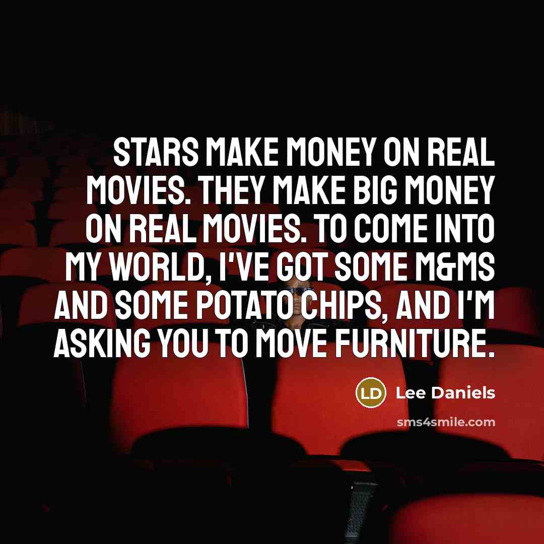 “Stars make money on real movies. They make big money…” quote by Lee Daniels