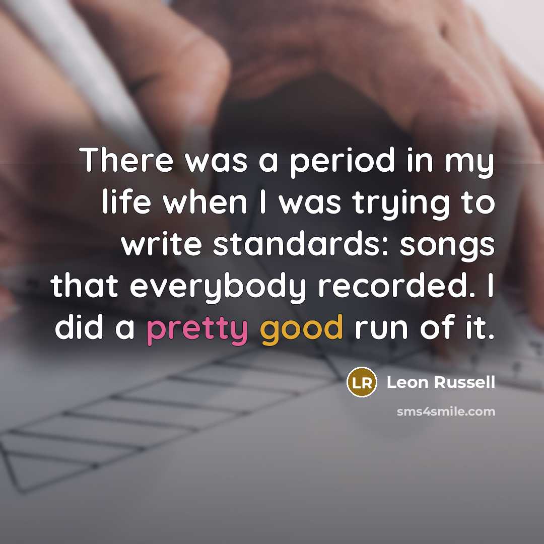 “There was a period in my life when I was…” quote by Leon Russell