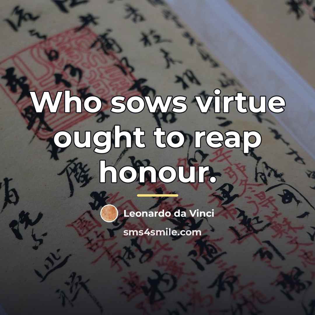 “Who sows virtue ought to reap honour.…” quote by Leonardo da Vinci
