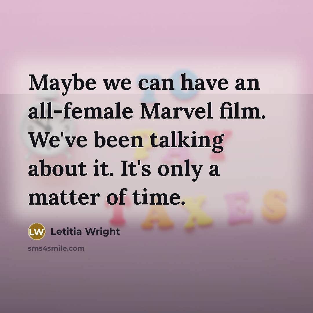 “Maybe we can have an all-female Marvel film. We've been…” quote by Letitia Wright