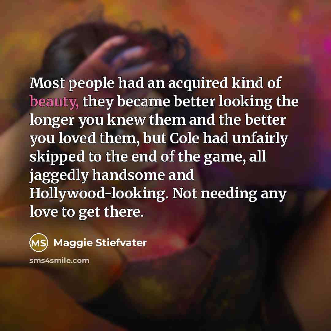 “Most people had an acquired kind of beauty, they became…” quote by Maggie Stiefvater