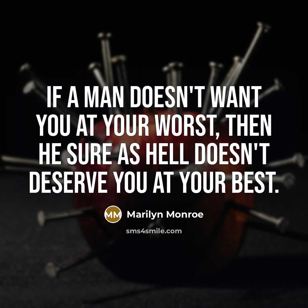 “If a man doesn't want you at your worst, then…” quote by Marilyn Monroe