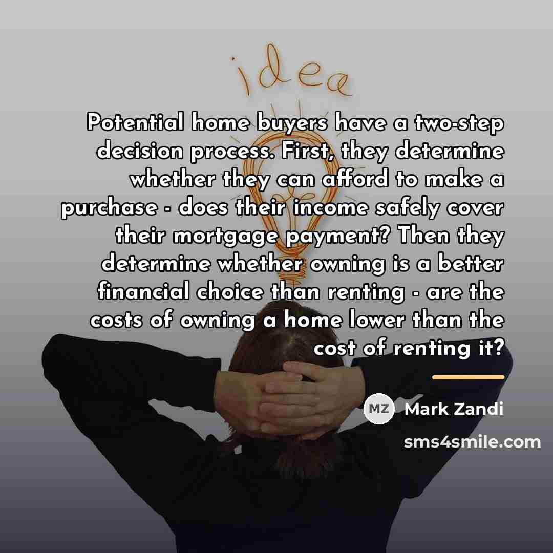 “Potential home buyers have a two-step decision process. First, they…” quote by Mark Zandi