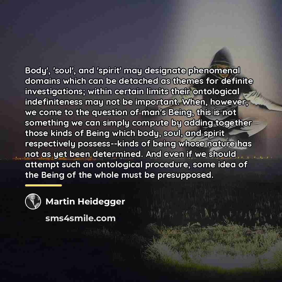 “Body', 'soul', and 'spirit' may designate phenomenal domains which can…” quote by Martin Heidegger