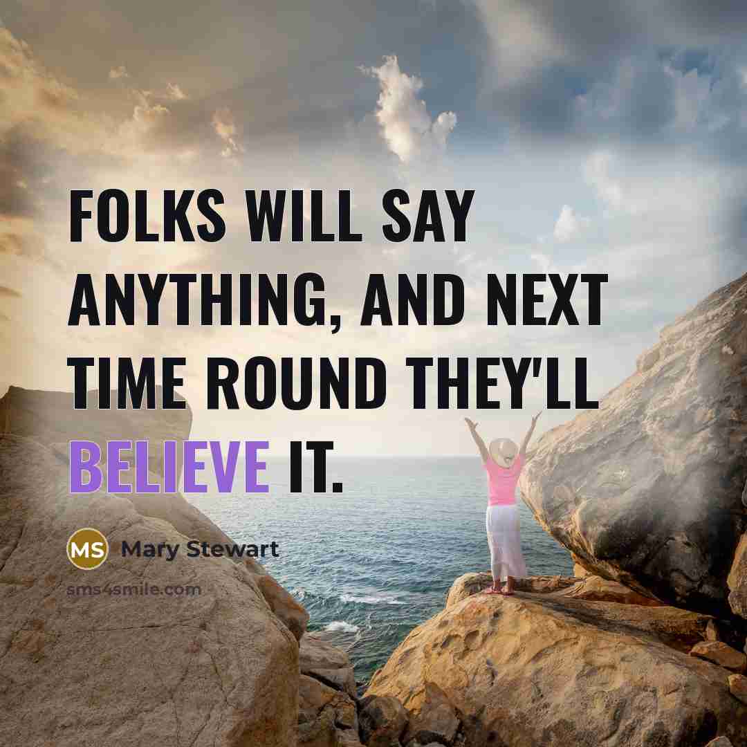 “Folks will say anything, and next time round they'll believe…” quote by Mary Stewart