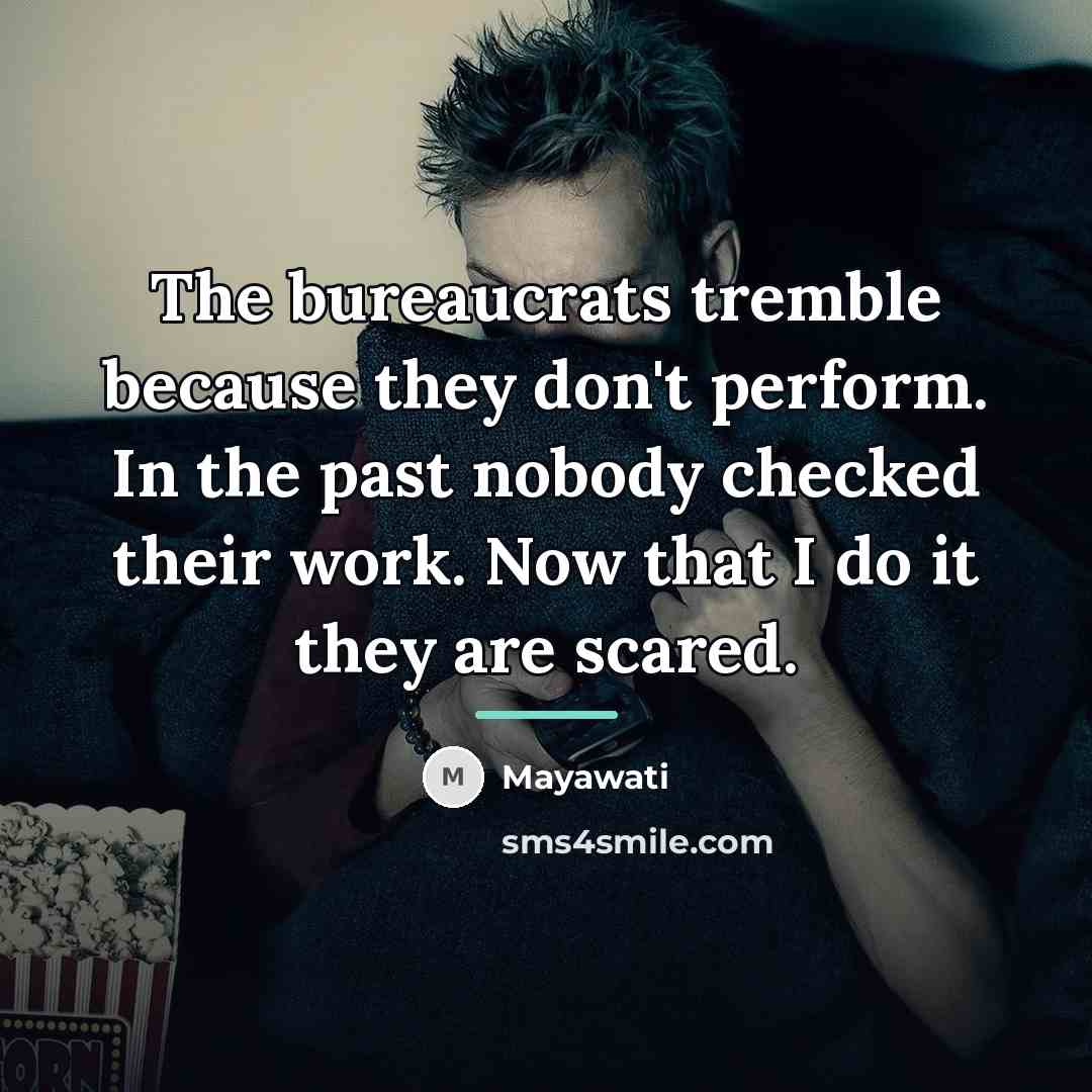 “The bureaucrats tremble because they don't perform. In the past…” quote by Mayawati