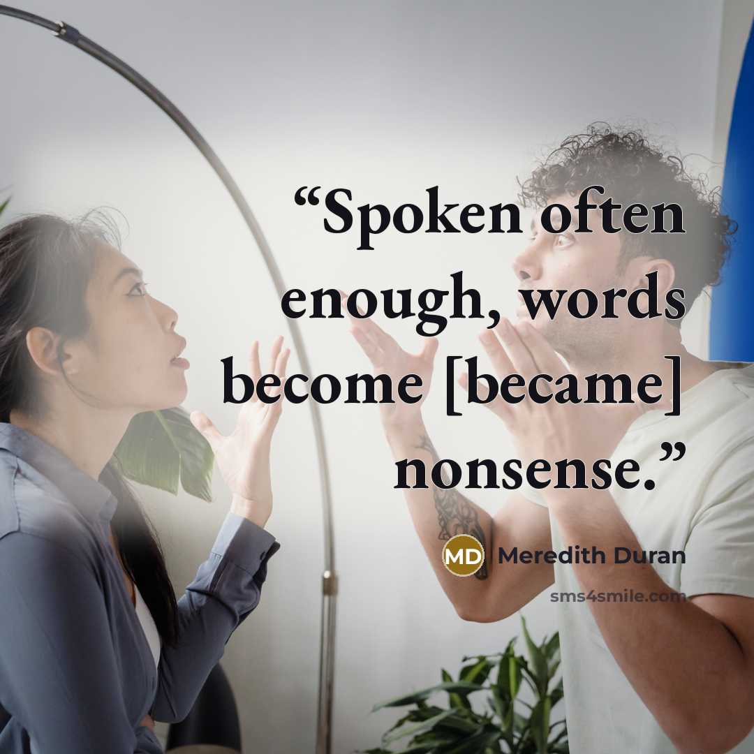 “Spoken often enough, words become [became] nonsense.” quote by Meredith Duran