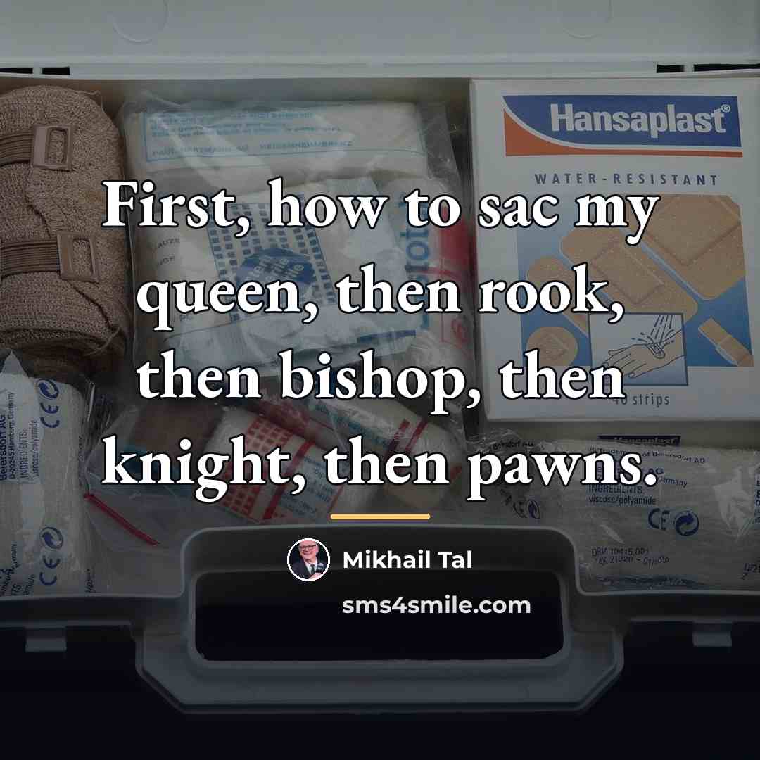 “First, how to sac my queen, then rook, then bishop,…” quote by Mikhail Tal