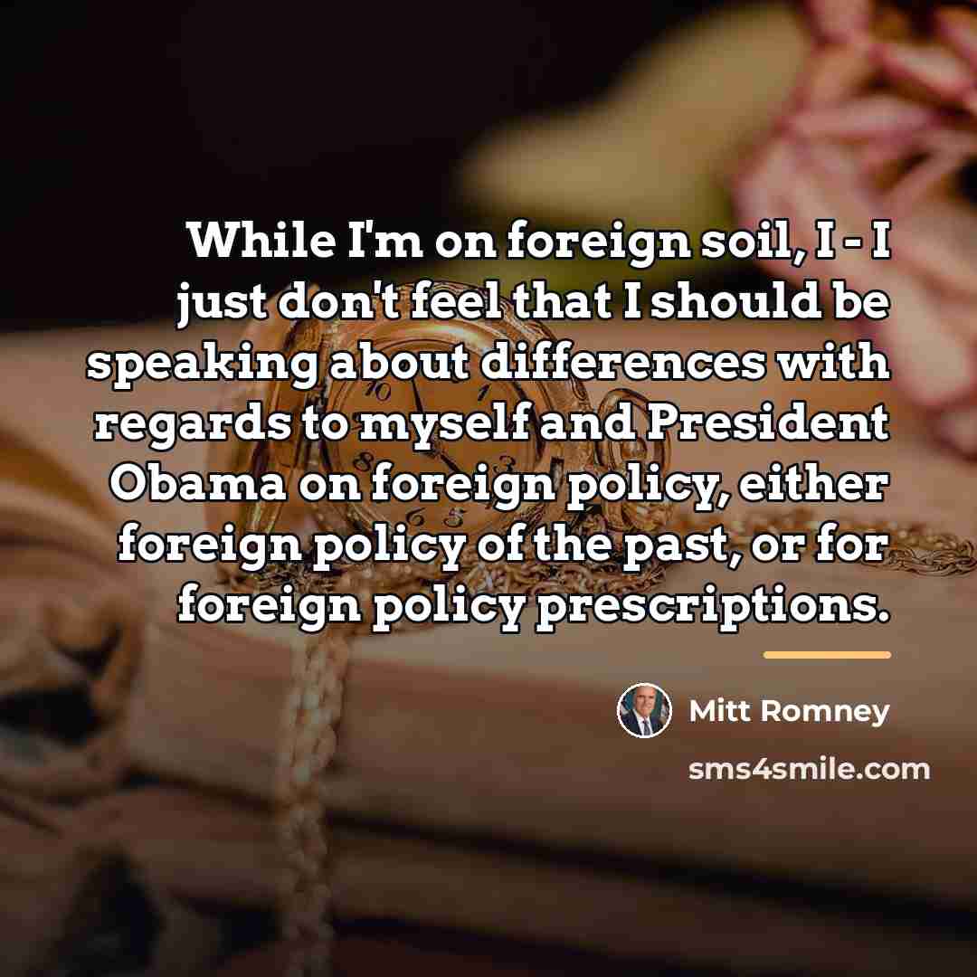 “While I'm on foreign soil, I - I just don't…” quote by Mitt Romney