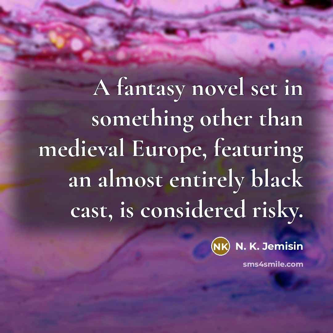 “A fantasy novel set in something other than medieval Europe,…” quote by N. K. Jemisin