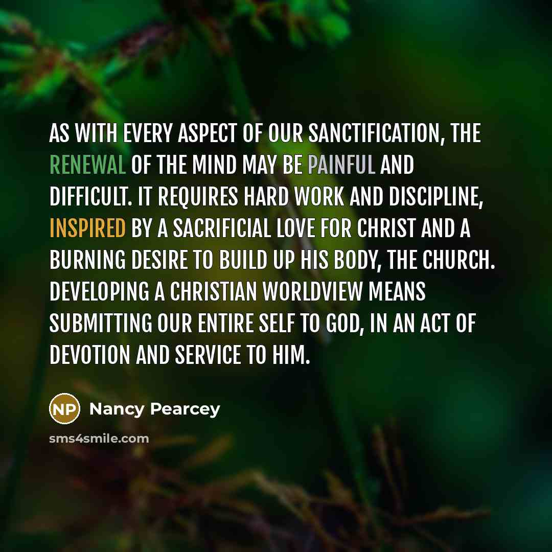 “As with every aspect of our sanctification, the renewal of…” quote by Nancy Pearcey