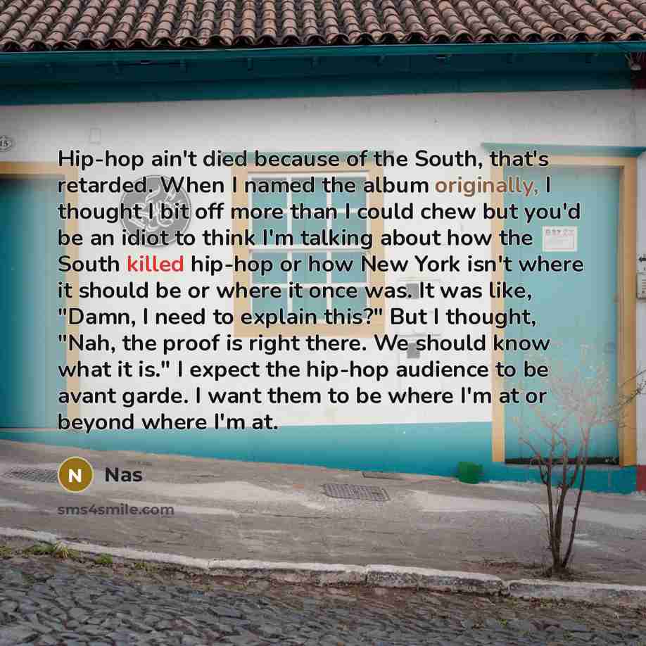“Hip-hop ain't died because of the South, that's retarded. When…” quote by Nas