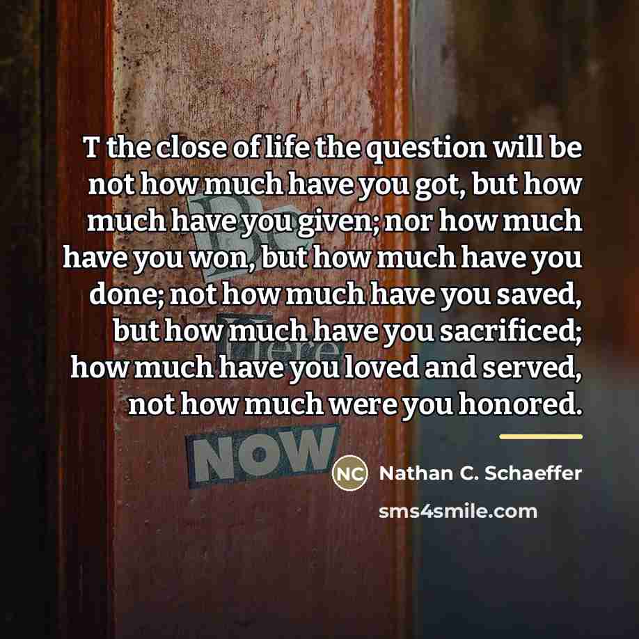 “T the close of life the question will be not…” quote by Nathan C. Schaeffer