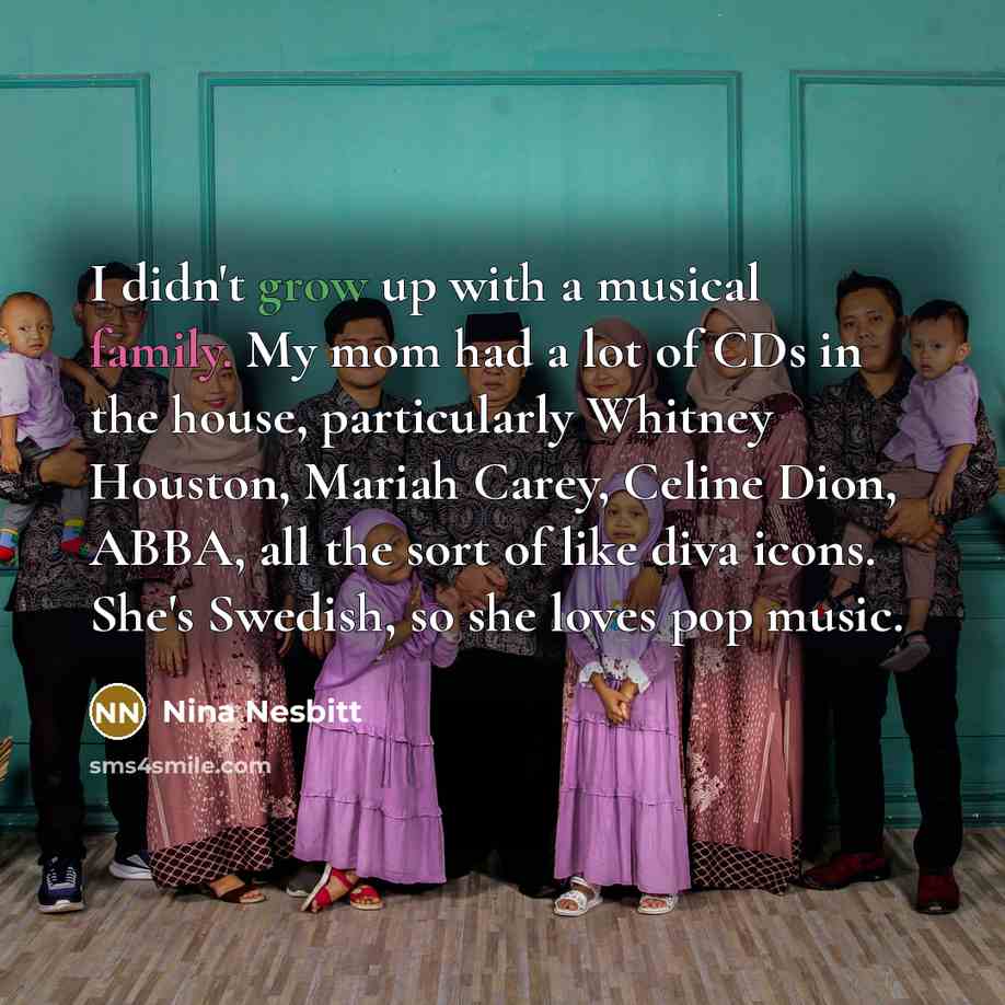 “I didn't grow up with a musical family. My mom…” quote by Nina Nesbitt