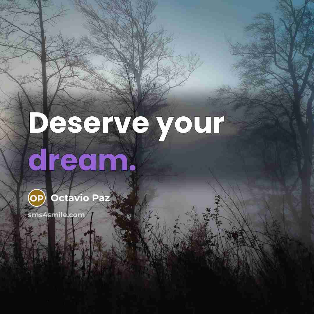 “Deserve your dream.…” quote by Octavio Paz