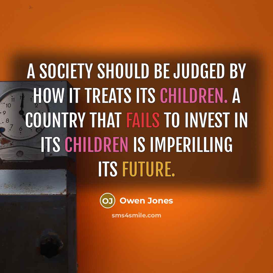 “A society should be judged by how it treats its…” quote by Owen Jones