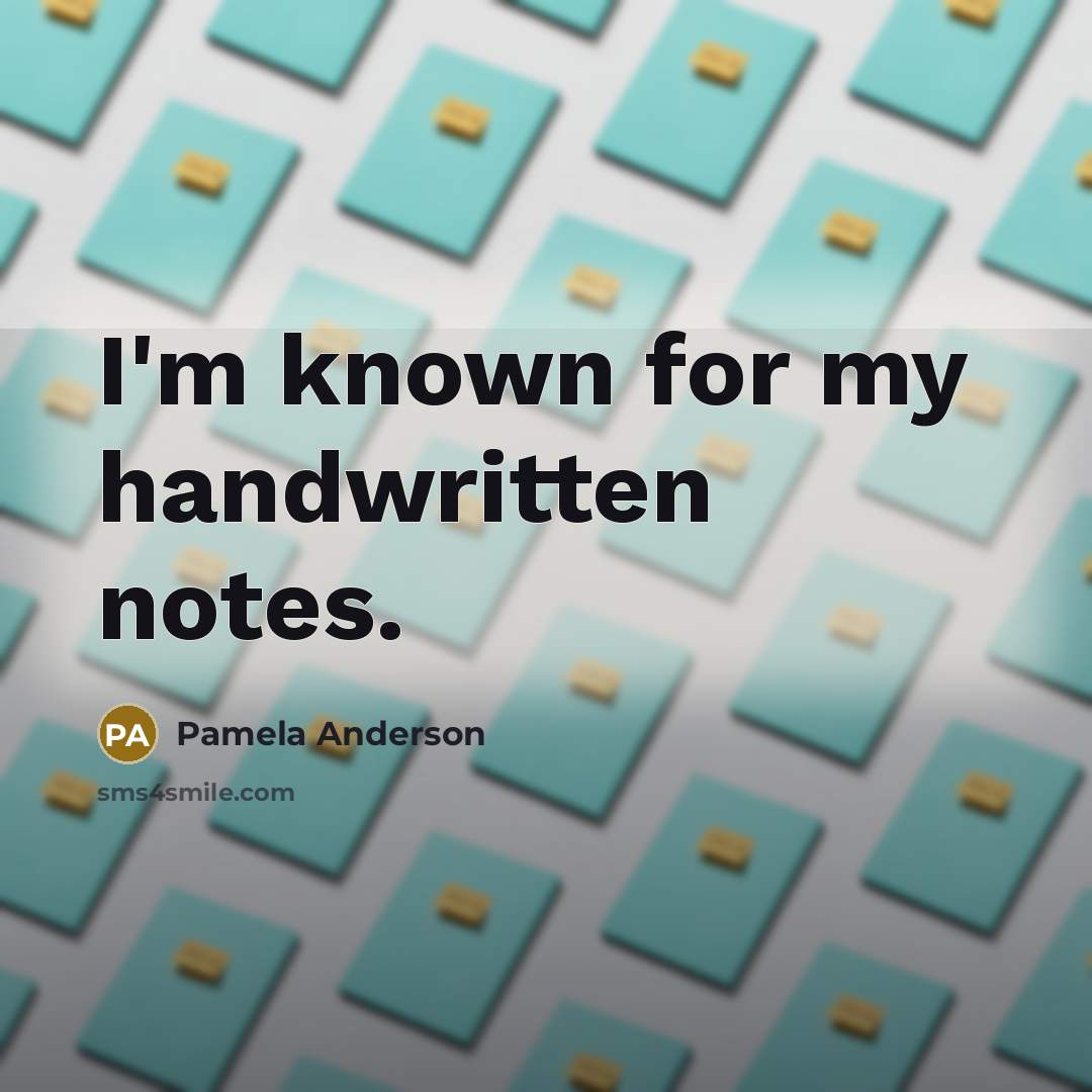 “I'm known for my handwritten notes.…” quote by Pamela Anderson