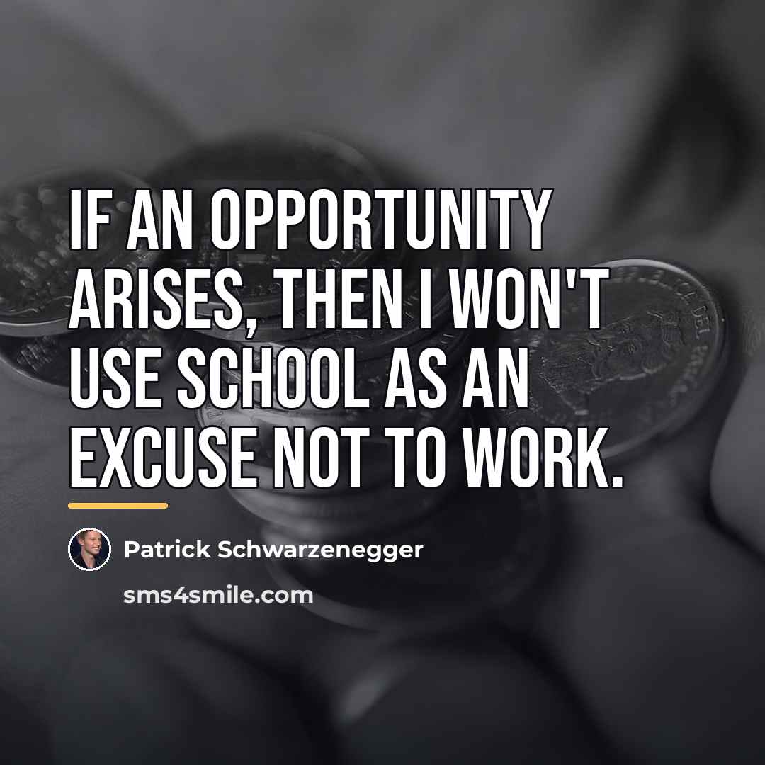“If an opportunity arises, then I won't use school as…” quote by Patrick Schwarzenegger