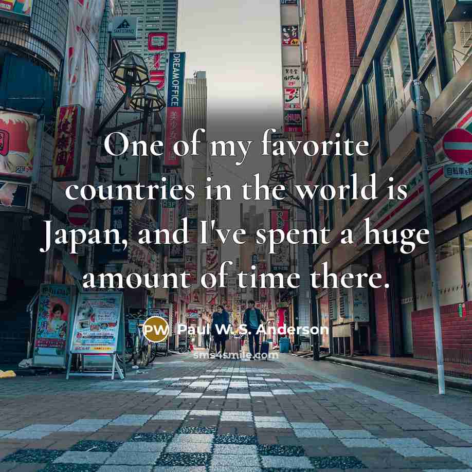 “One of my favorite countries in the world is Japan,…” quote by Paul W. S. Anderson