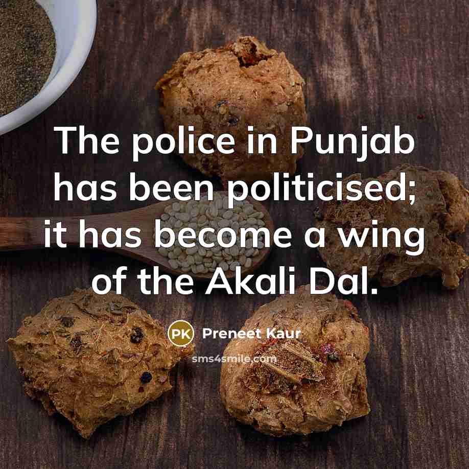 “The police in Punjab has been politicised; it has become…” quote by Preneet Kaur