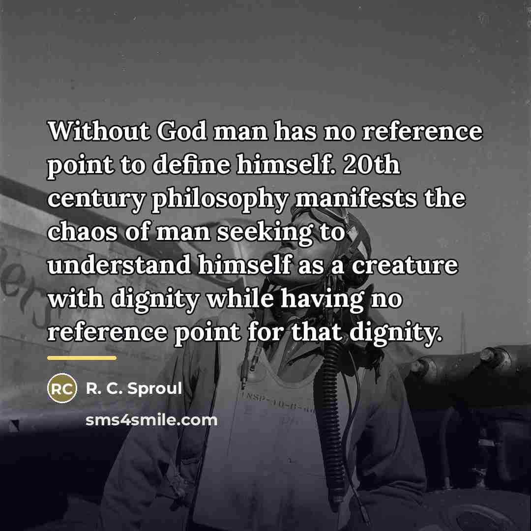 “Without God man has no reference point to define himself.…” quote by R. C. Sproul