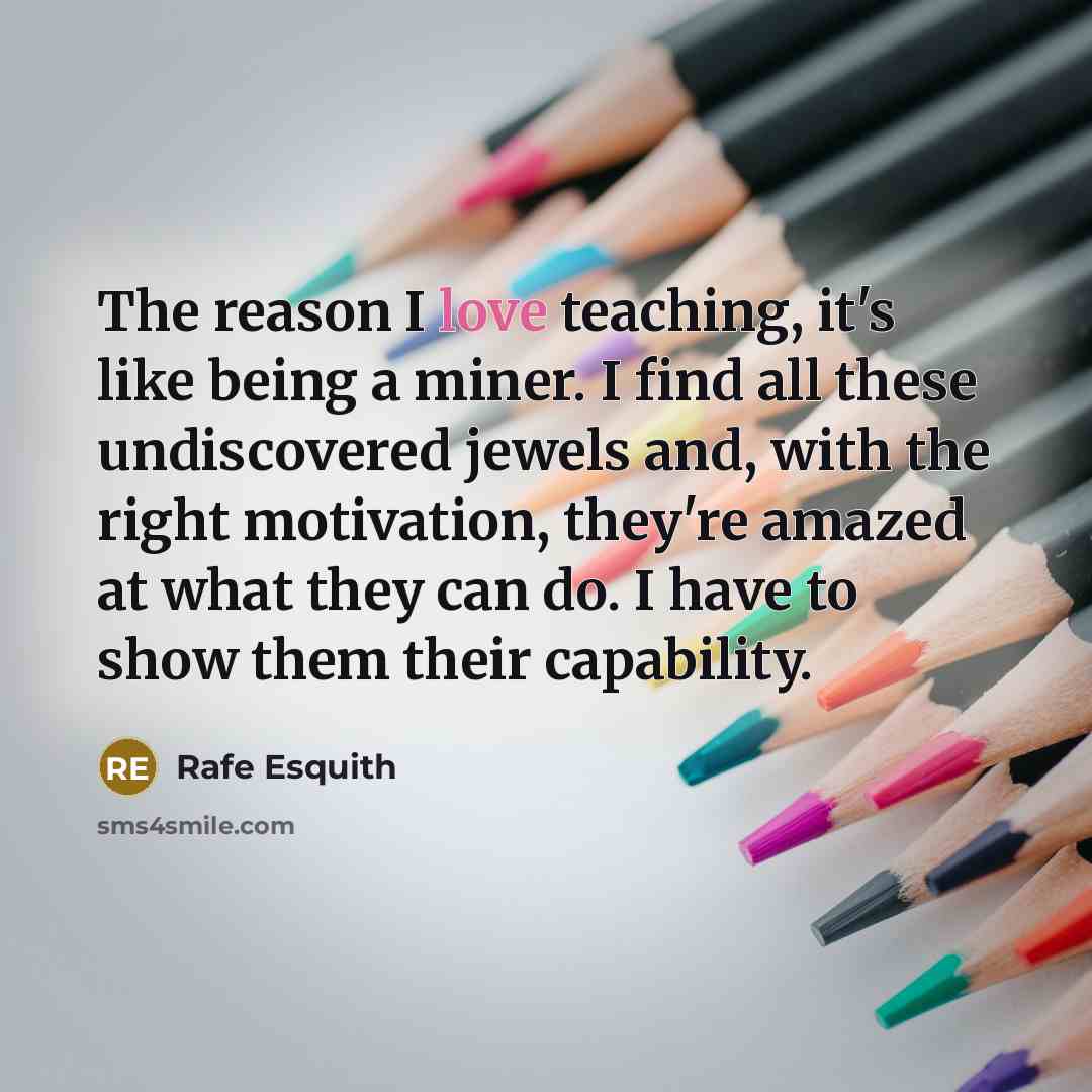 “The reason I love teaching, it's like being a miner.…” quote by Rafe Esquith