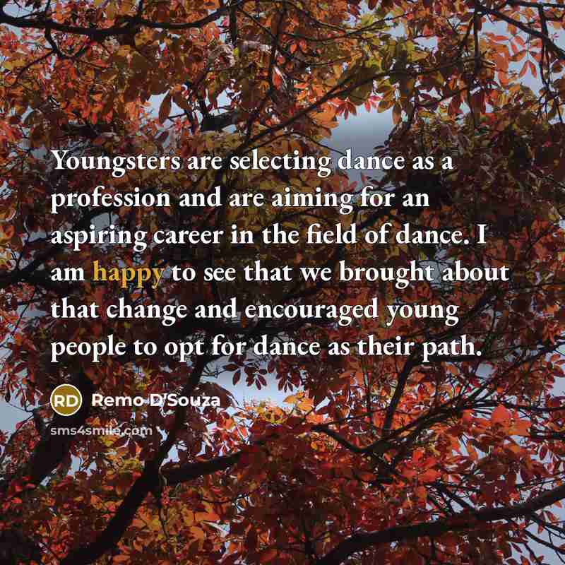 “Youngsters are selecting dance as a profession and are aiming…” quote by Remo D'Souza