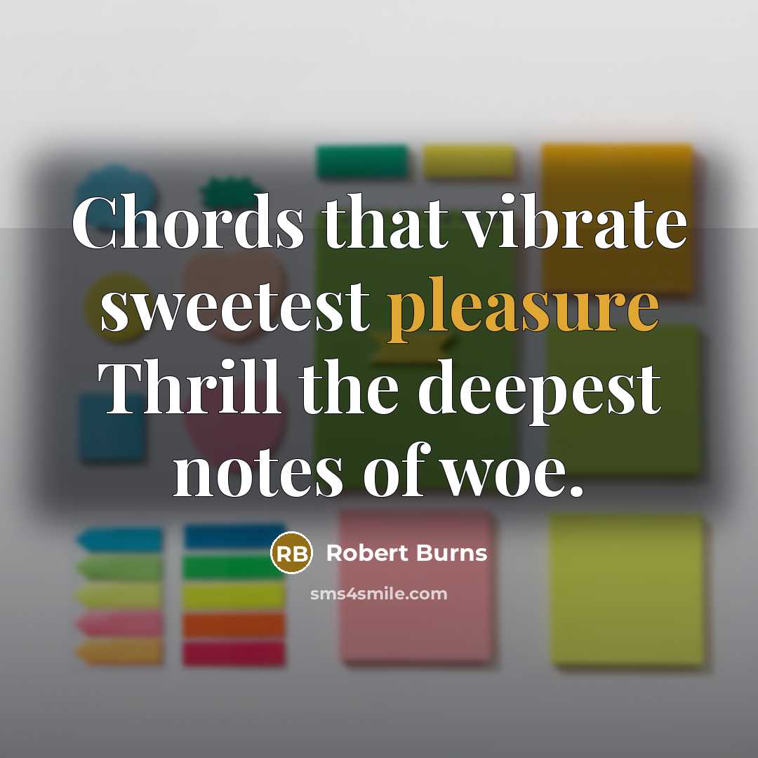 “Chords that vibrate sweetest pleasure Thrill the deepest notes of…” quote by Robert Burns