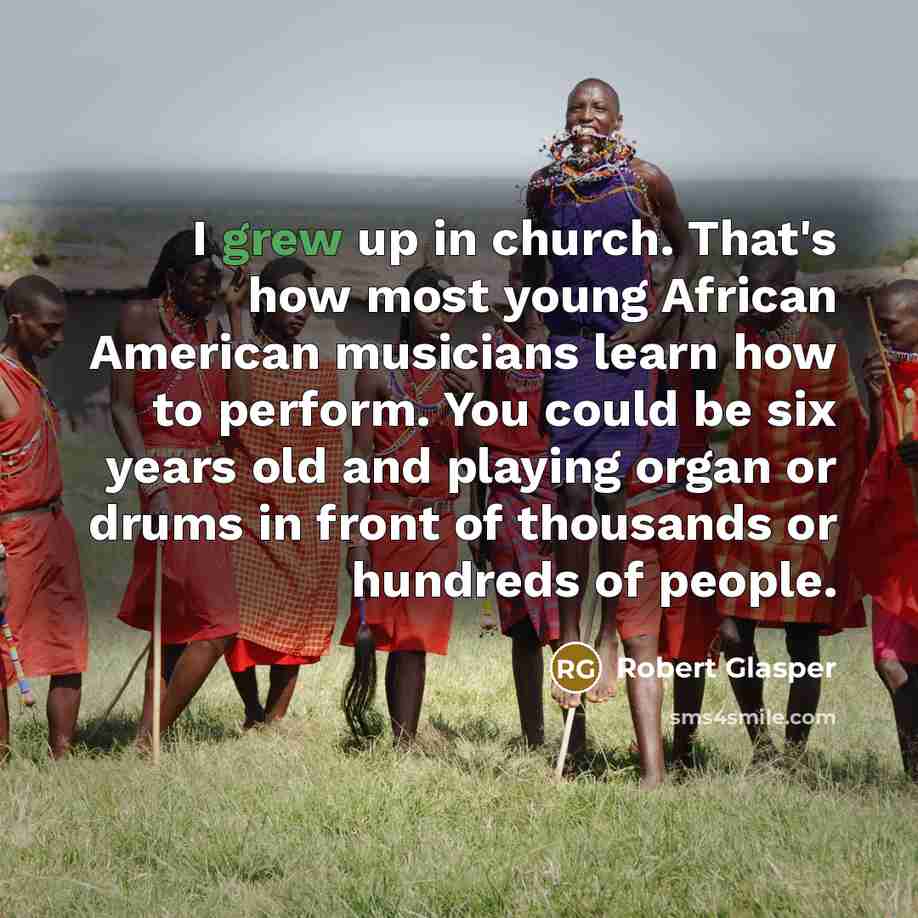 “I grew up in church. That's how most young African…” quote by Robert Glasper