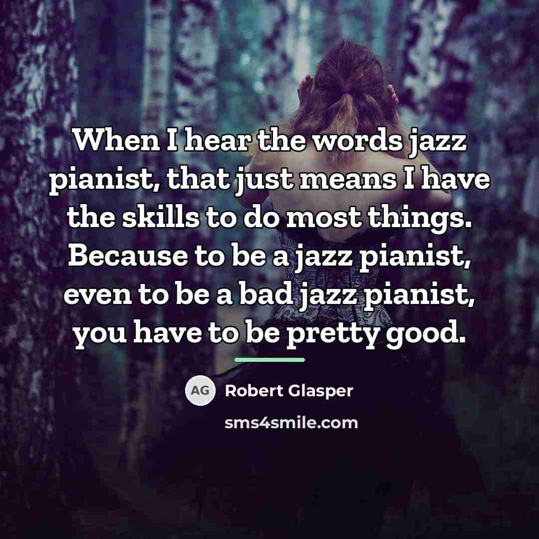 “When I hear the words jazz pianist, that just means…” quote by Robert Glasper