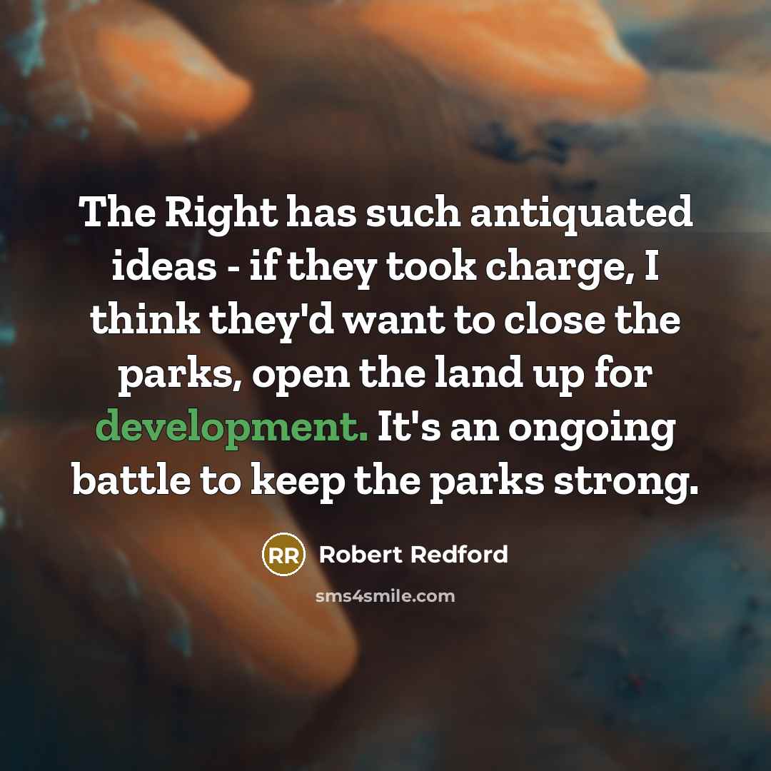 “The Right has such antiquated ideas - if they took…” quote by Robert Redford