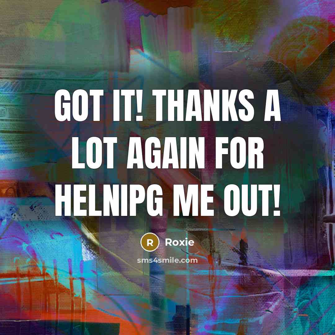 “Got it! Thanks a lot again for helnipg me out!…” quote by Roxie