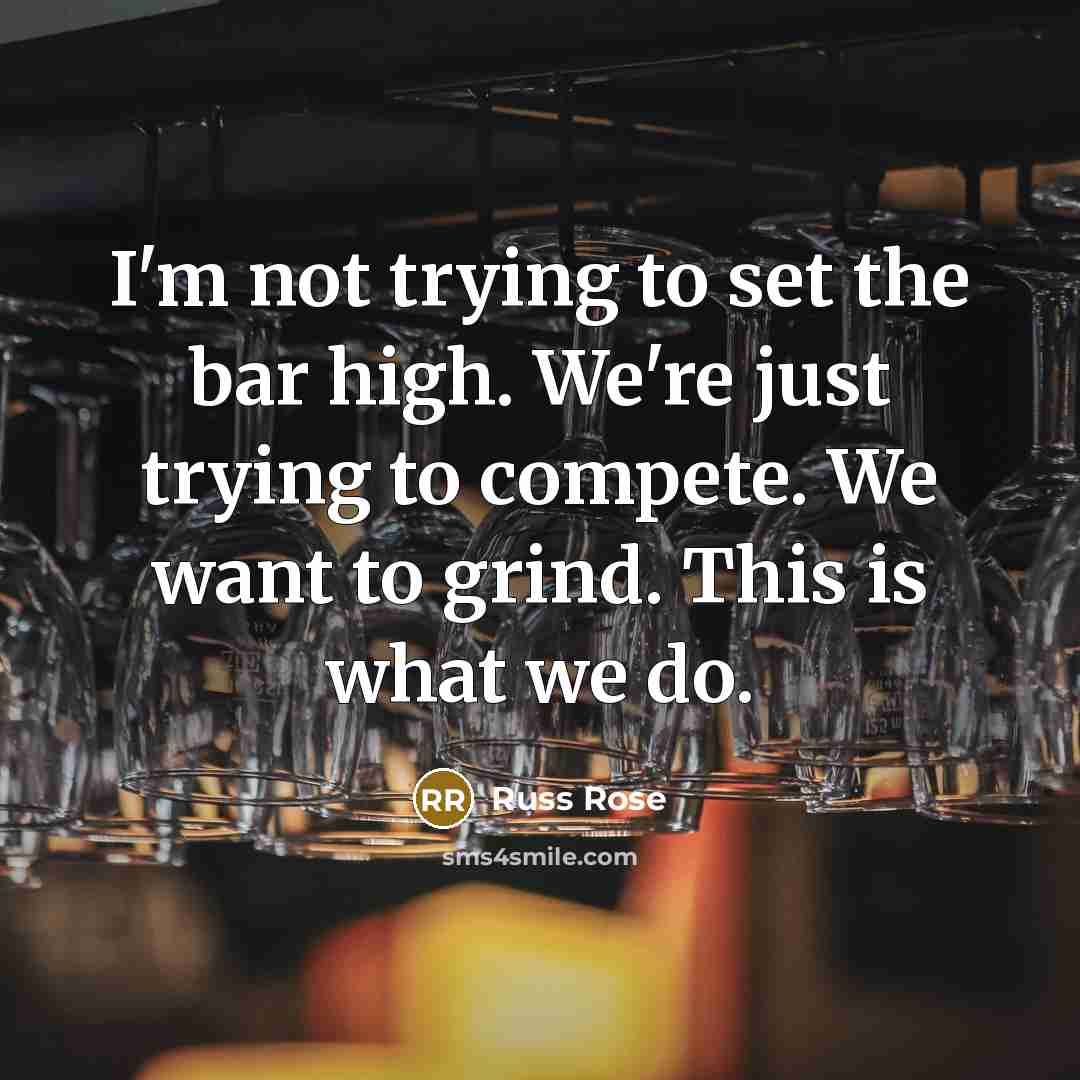 “I'm not trying to set the bar high. We're just…” quote by Russ Rose