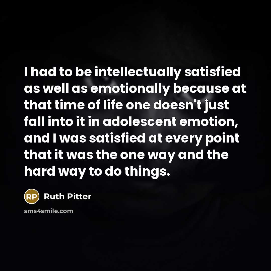 “I had to be intellectually satisfied as well as emotionally…” quote by Ruth Pitter