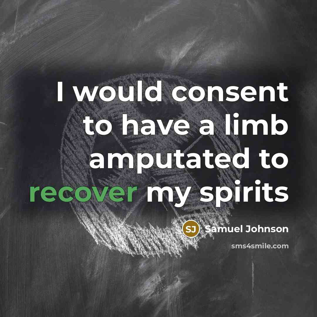 “I would consent to have a limb amputated to recover…” quote by Samuel Johnson
