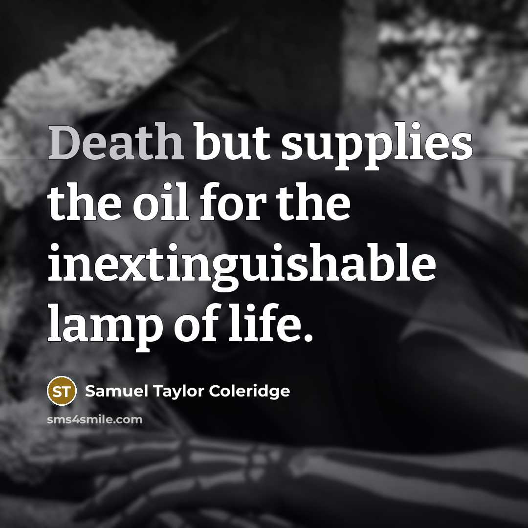 “Death but supplies the oil for the inextinguishable lamp of…” quote by Samuel Taylor Coleridge