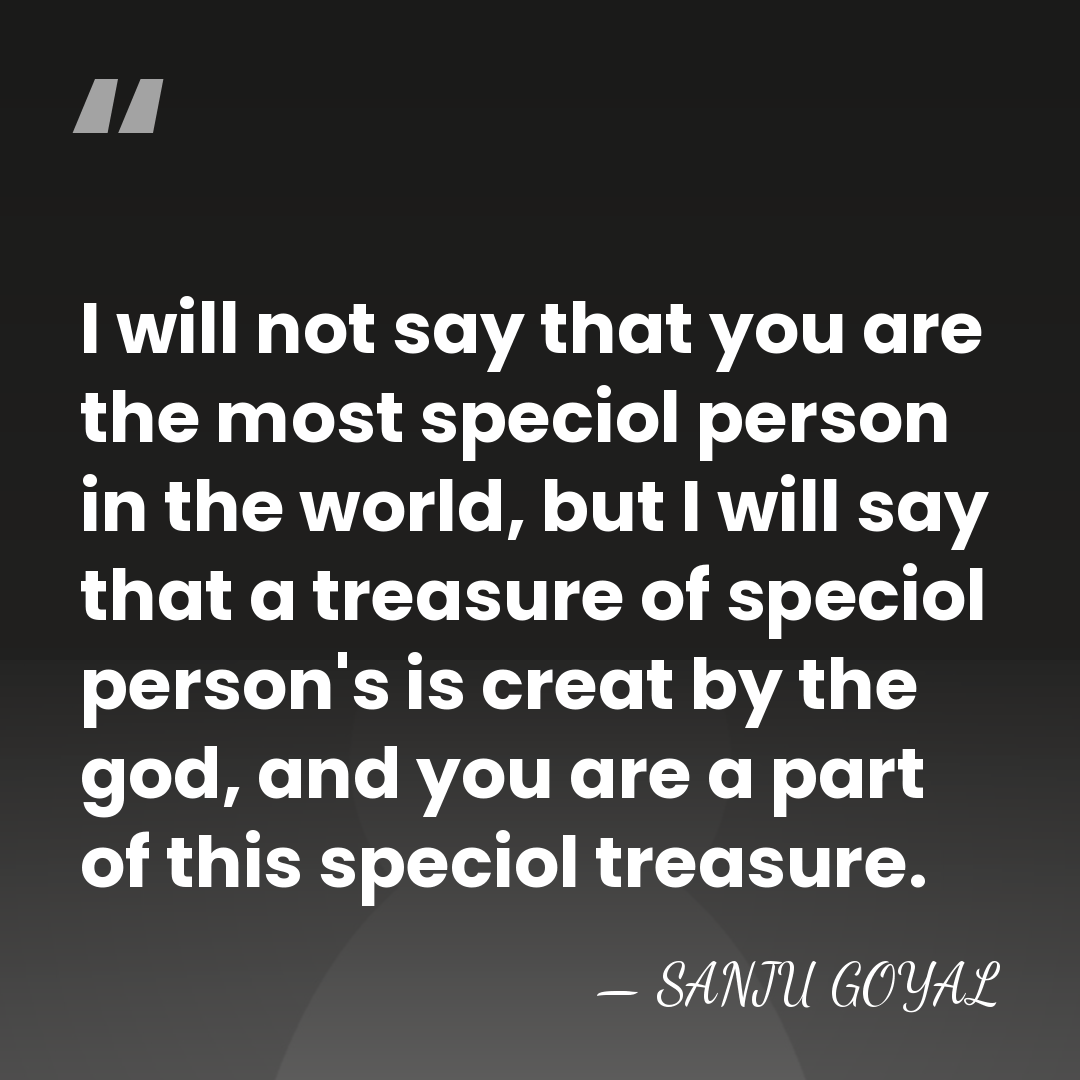 I will not say that you are the most speciol person in&hellip; - SANJU GOYAL