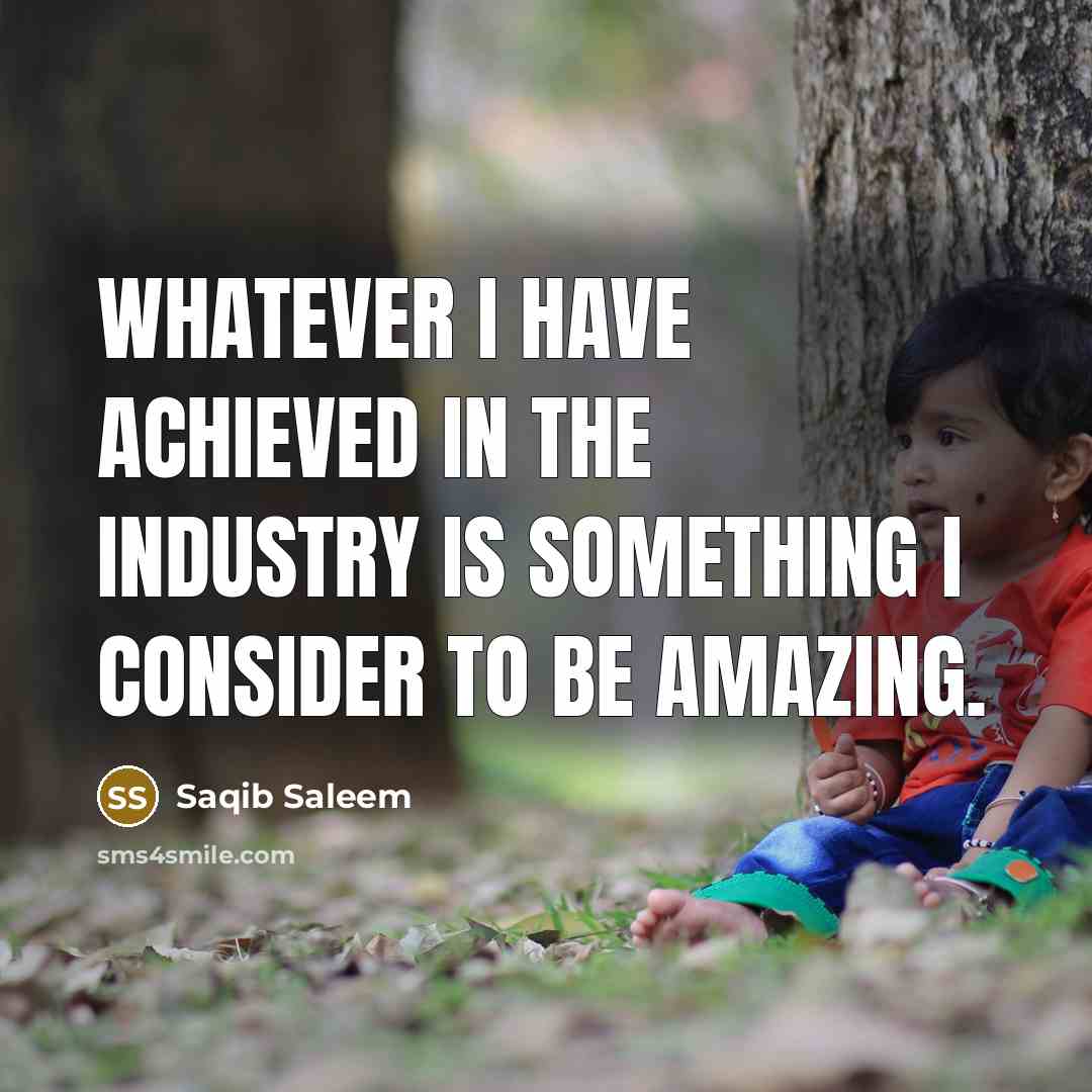 “Whatever I have achieved in the industry is something I…” quote by Saqib Saleem