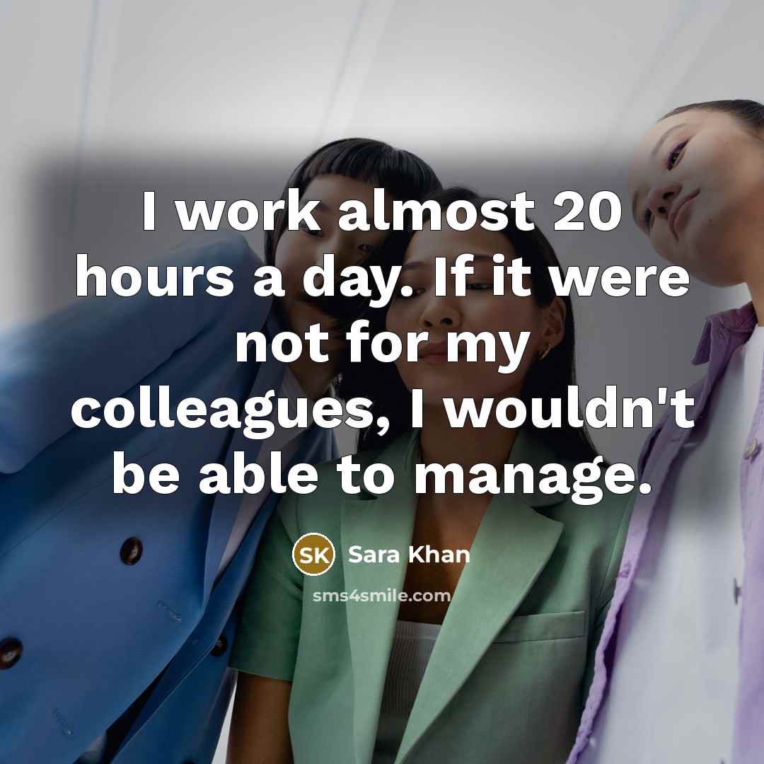 “I work almost 20 hours a day. If it were…” quote by Sara Khan