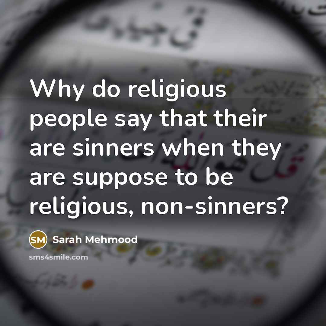 “Why do religious people say that their are sinners when…” quote by Sarah Mehmood